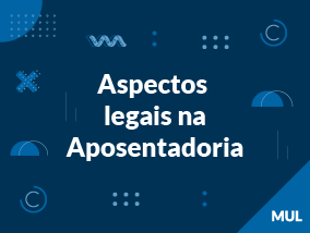 Aspectos legais na aposentadoria