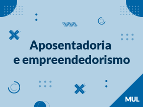 Aposentadoria e empreendedorismo