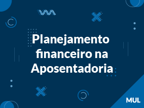 Planejamento financeiro na aposentadoria