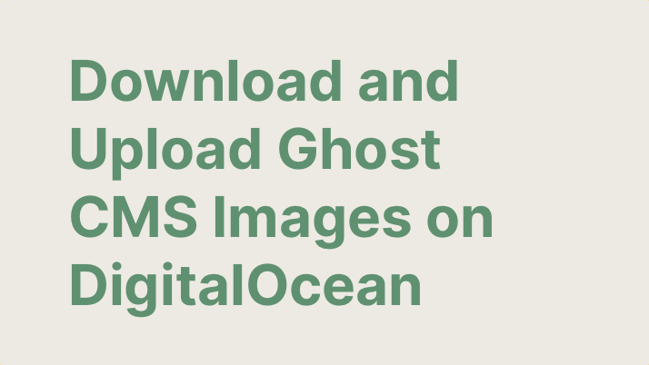 How to Download and Upload Ghost CMS Images on DigitalOcean