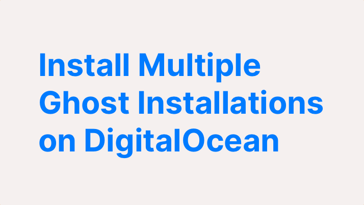 Install Multiple Ghost Sites on One DigitalOcean Droplet