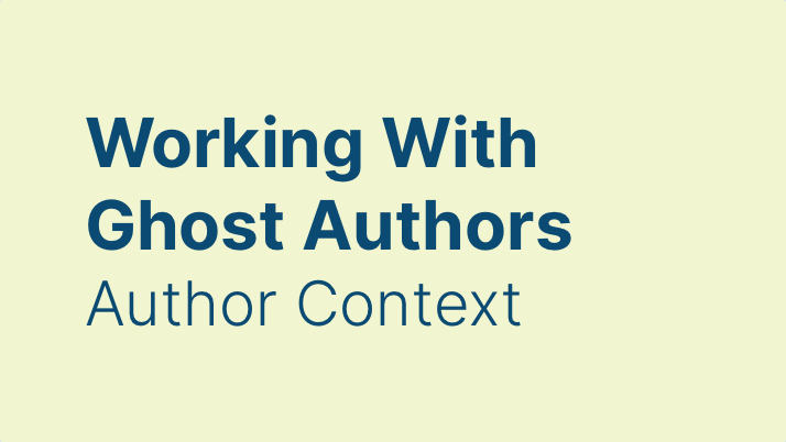 Working With Ghost Authors / Author Context