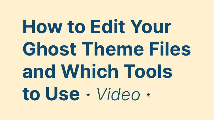 How to Edit Your Ghost Theme Files and Which Tools to Use