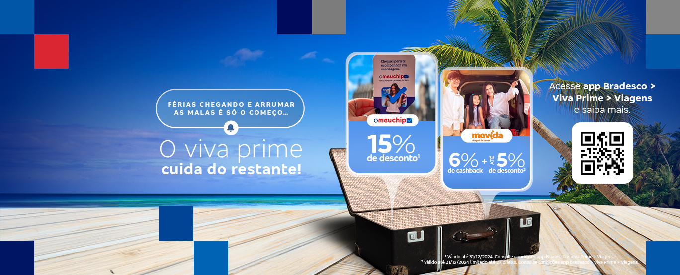 #BradescoAcessível #PraTodoMundoVer: banner no formato horizontal permeado nas extremidades por elementos quadrados em tons de azul, vermelho e cinza. Ao fundo um céu azul, sem nuvens com coqueiros do lado direito. Em primeiro plano, uma plataforma de tábuas. Do lado esquerdo lemos: Férias chegando e arrumar as malas é só o começo… O Viva Prime cuida do restante! Do Lado direito, sobre uma mala aberta, vemos duas caixas de diálogo, onde lemos: Omeuchip -15% DE DESCONTO¹; Movida - 6% DE CASHBACK + até 5% DE DESCONTO². Na extremidade do lado direito, logo após a mala, lemos: Acesse app Bradesco > Viva Prime > Viagens e saiba mais, seguido de um QR Code. Logo abaixo, temos os avisos das promoções: ¹ Válido até 31/12/2024. Consulte condições app Bradesco > Viva Prime > Viagens. ² Válido até 31/12/2024 limitado até 27 diárias. Consulte condições app Bradesco > Viva Prime > Viagens.