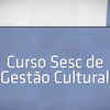 Curso Sesc de Gestão Cultural