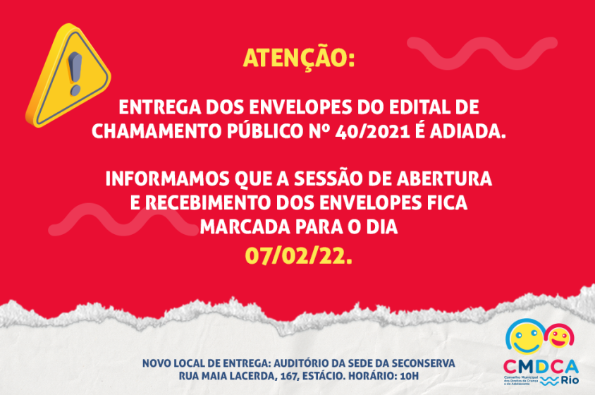 AtenÃ§Ã£o: entrega dos envelopes do edital de Chamamento PÃºblico nÂº 40/2021 Ã© adiada