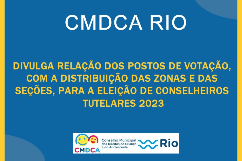 CMDCA DIVULGA RELAÇÃO DOS POSTOS DE VOTAÇÃO, COM A DISTRIBUIÇÃO DAS ZONAS E DAS SEÇÕES