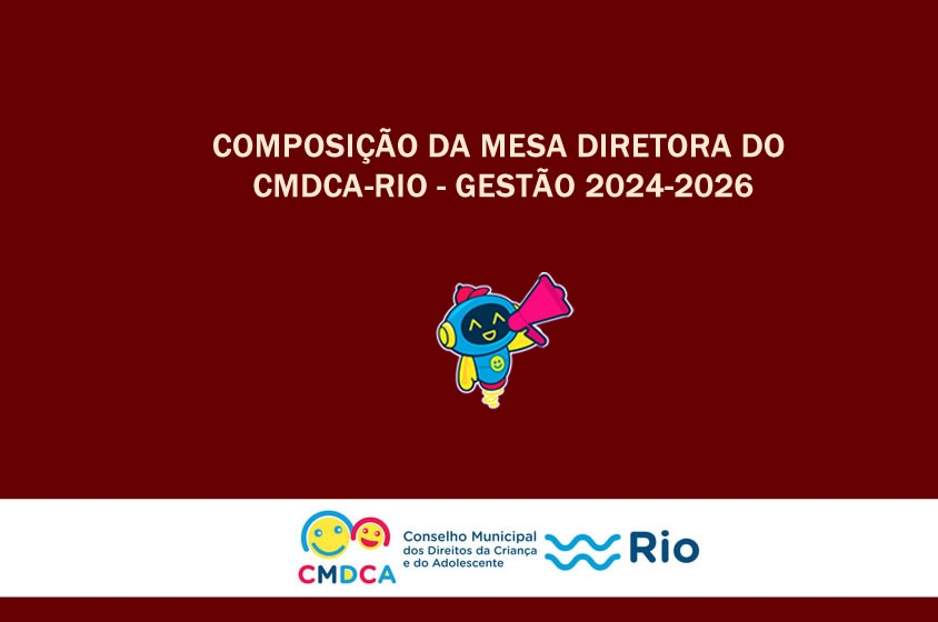 Composição da mesa diretora do CMDCA-Rio - Gestão 2024-2026