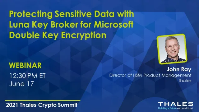 Protecting Sensitive Data with Luna Key Broker for Double Key Encryption - Webinar