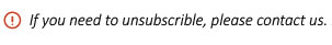 If you need to unsubscribe, please contact us.