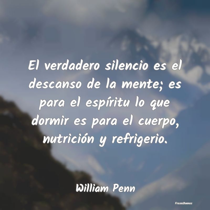 Frases de Tranquilidad - El verdadero silencio es el descanso de la mente; ...