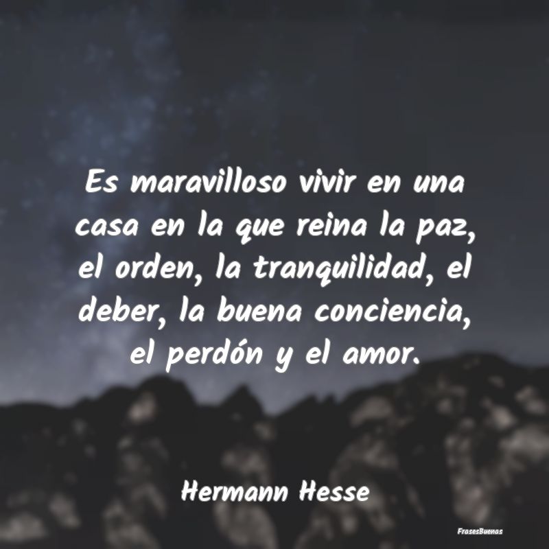 Frases de Tranquilidad - Es maravilloso vivir en una casa en la que reina l...