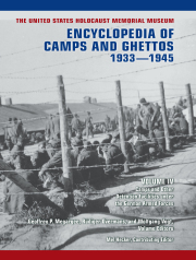 The United States Holocaust Memorial Museum Encyclopedia of Camps and Ghettos, 1933–1945, Volume IV