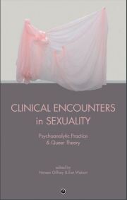 Clinical Encounters in Sexuality: Psychoanalytic Practice and Queer Theory