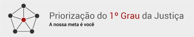 Banner sobre a Priorização do 1º Grau da Justiça com a seguinte mensagem "A nossa meta é você".