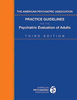 Go to The American Psychiatric Association Practice Guidelines for the Psychiatric                 Evaluation of Adults