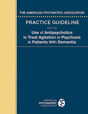 Go to The American Psychiatric Association Practice Guideline on the Use of Antipsychotics                 to Treat Agitation or Psychosis in Patients With Dementia