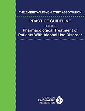 Go to The American Psychiatric Association Practice Guideline for                     the Pharmacological Treatment of Patients With Alcohol Use                     Disorder