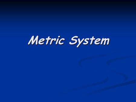 Metric System.