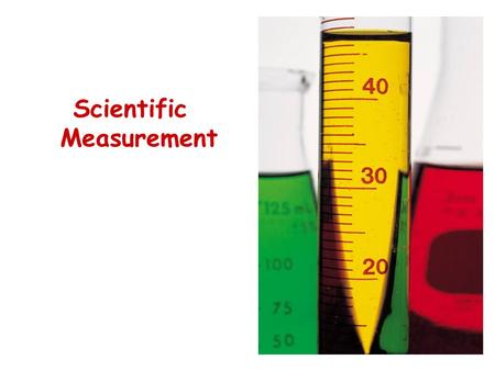 Scientific Measurement. The Metric System An easy way to measure.