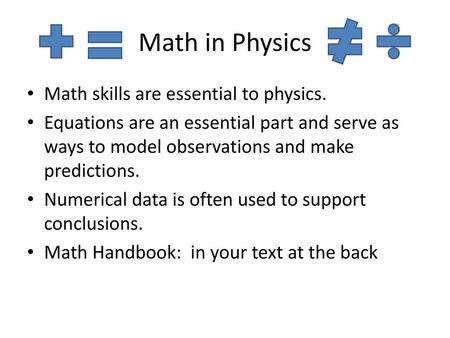 Math in Physics Math skills are essential to physics.