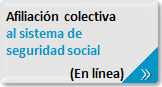 Trámite afiliación colectiva al sistema de seguridad social