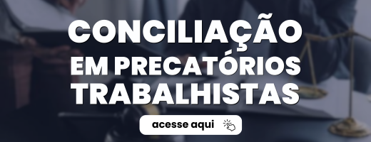 Conciliação Precatórios Trabalhistas