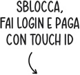 Sblocca, fai login e paga con Touch ID