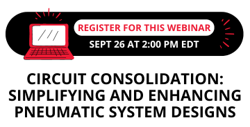 	
Register for this webinar - Circuit Consolidation: Simplifying & Enhancing Pneumatic System Designs