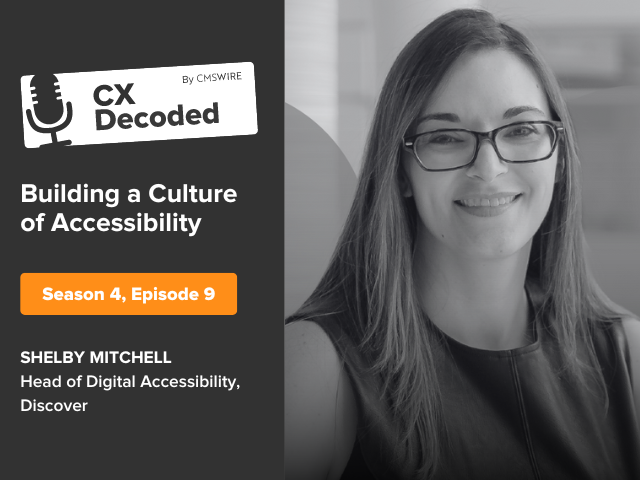 Featured image with "CX Decoded by CMSWire Building a Culture of Accessibility Season 4, Episode 9 Shelby Mitchell Head of Digital Accessibility, Discover" written to the left and Shelby's headshot to the right.