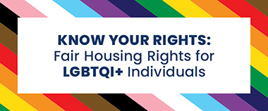 Graphic of Know Your Rights: Fair Housing Rights for LGBTQI+ Individuals text