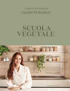 Libro Scuola vegetale. Le ricette fondamentali step by step. Copia autografata Carlotta Perego