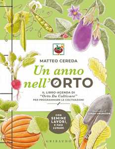 Libro Un anno nell'orto. Il libro-agenda di «Orto Da Coltivare» per programmare le coltivazioni. Copia autografata Matteo Cereda