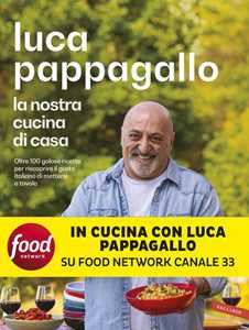 Libro La nostra cucina di casa. Oltre 100 golose ricette per riscoprire il gusto italiano di mettersi a tavola. Copia autografata su ex libris Luca Pappagallo