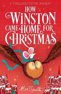 Libro in inglese How Winston Came Home for Christmas: A Festive Illustrated Chapter Book! Alex T. Smith