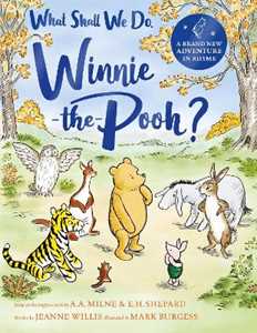 Libro in inglese What Shall We Do, Winnie-the-Pooh?: A brand new Winnie-the-Pooh adventure in rhyme, featuring A.A Milne's and E.H Shepard's beloved characters Jeanne Willis