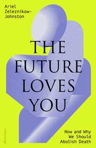 Ebook The Future Loves You Dr Ariel Zeleznikow-Johnston