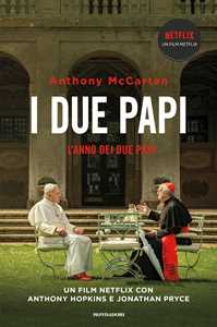 Libro L'anno dei due papi. Francesco, Benedetto e la rinuncia che ha scosso il mondo Anthony McCarten