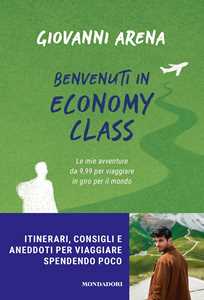 Libro Benvenuti in economy class. Le mie avventure da 9,99 per viaggiare in giro per il mondo Giovanni Arena