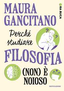 Libro Perché studiare filosofia (non) è noioso. Ora buca Maura Gancitano