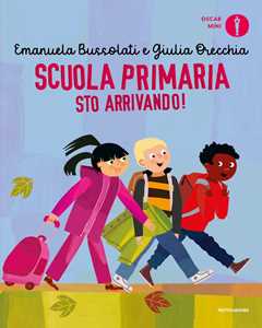 Libro Scuola primaria sto arrivando! Ediz. a colori Emanuela Bussolati