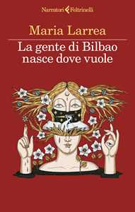 Libro La gente di Bilbao nasce dove vuole Maria Larrea