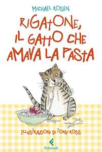 Libro Rigatone, il gatto che amava la pasta Michael Rosen