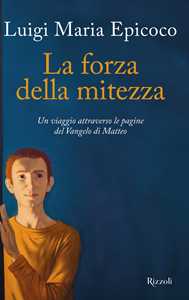 Libro La forza della mitezza. Un viaggio attraverso le pagine del Vangelo di Matteo Luigi Maria Epicoco