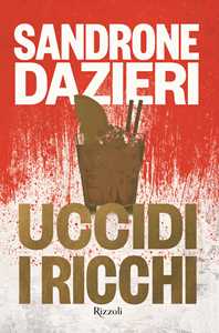 Libro Uccidi i ricchi Sandrone Dazieri