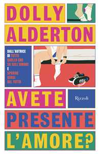 Libro Avete presente l'amore? Dolly Alderton