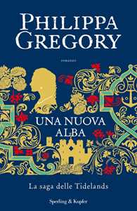 Libro Una nuova alba. La saga delle Tidelands Philippa Gregory