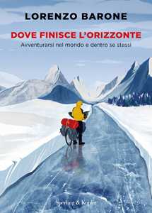 Libro Dove finisce l'orizzonte. Avventurarsi nel mondo e dentro se stessi Lorenzo Barone