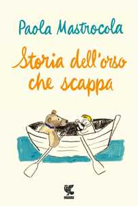 Libro Storia dell'orso che scappa Paola Mastrocola