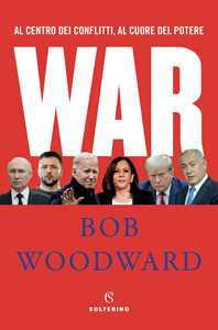 Libro War. Al centro dei conflitti, al cuore del potere Bob Woodward